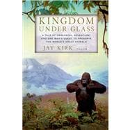 Kingdom under Glass : A Tale of Obsession, Adventure, and On..., 9780312610739