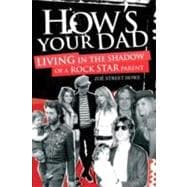 How's Your Dad?: Living in the Shadow of a Rock Star Parent, 9781849380744
