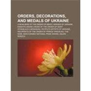 Orders, Decorations, and Medals of Ukraine : Hero of Ukraine..., 9781157260745