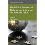 The Political Economy of State-owned Enterprises in China an..., 9780230360747