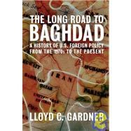 The Long Road to Baghdad: A History of U.S. Foreign Policy f..., 9781595580757