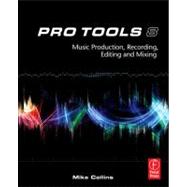 Pro Tools 8: Music Production, Recording, Editing, and Mixing,9780240520759 Pro Tools 8: Music Production, Recording, Editing, and Mixing,9780240520759