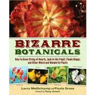 Bizarre Botanicals : How to Grow String-of-Hearts, Jack-in-t..., 9781604690767