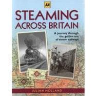 Steaming Across Britain : A Nostalgic Journey Through the Go..., 9780749570774