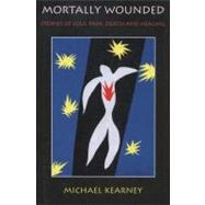 Mortally Wounded: Stories of Soul Pain, Death, and Healing, 9781882670796