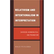Relativism and Intentionalism in Interpretation : Davidson, ..., 9780739150801