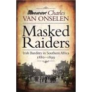 Masked Raiders : Irish Banditry in Southern Africa, 1880-189..., 9781770220805