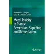 Metal Toxicity in Plants: Perception, Signaling and Remediat..., 9783642220807