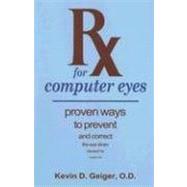 RX for Computer Eyes : Proven Ways to Prevent and Correct th..., 9781884820816