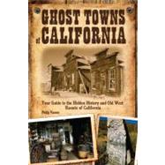 Ghost Towns of California : Your Guide to the Hidden History..., 9780760340820