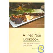 A Pied Noir Cookbook: French Sephardic Cusine From Algeria, 9780781810821