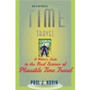 Time Travel : A Writer's Guide to the Real Science of Plausi..., 9781421400822