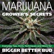 Marijuana Grower's Secrets : Everyday Tips, Hints, Technique..., 9781931160827