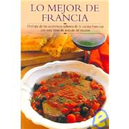 Lo Mejor de Francia : Disfrute de los Autenticos Sabores de ..., 9788497640831