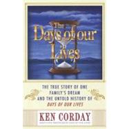 The Days of Our Lives: The True Story of One Family's Dream ..., 9781402260841