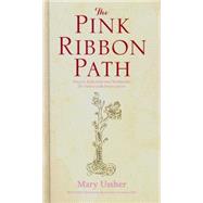 The Pink Ribbon Path: Prayers, Reflections and Meditations for Women With Breast Cancer,9781782180852 The Pink Ribbon Path: Prayers, Reflections and Meditations for Women With Breast Cancer,9781782180852