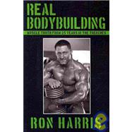 Real Bodybuilding : Muscle Truth from 25 Years in the Trench..., 9781438900858