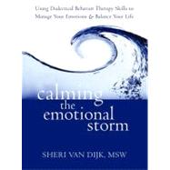 Calming the Emotional Storm : Using Dialectical Behavior The..., 9781608820870
