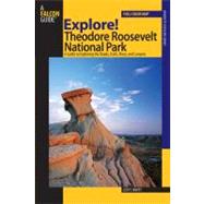 Explore! Theodore Roosevelt National Park : A Guide to Explo..., 9780762740871