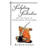 Sculpting Sententiae: An Art Form of Independent Philosophy, 9781453510872