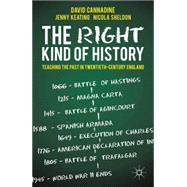 The Right Kind of History Teaching the Past in Twentieth-Cen..., 9780230300873