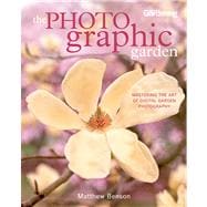 The Photographic Garden: Mastering the Art of Digital Garden..., 9781609610876