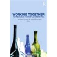 Working Together to Reduce Harmful Drinking : The Producers'..., 9780415800877