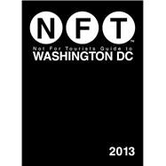 Not for Tourists Guide to Washington DC 2013,9781620870877 Not for Tourists Guide to Washington DC 2013,9781620870877