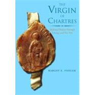 The Virgin of Chartres; Making History through Liturgy and t..., 9780300110883