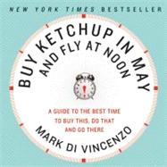 Buy Ketchup in May and Fly at Noon : A Guide to the Best Tim..., 9780061730887
