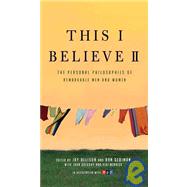 This I Believe II More Personal Philosophies of Remarkable M..., 9780805090895