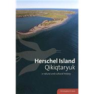 Herschel Island Qikiqtaryuk : A Natural and Cultural History, 9780988000902