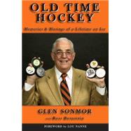 Old Time Hockey : Memories and Musings of a Lifetime on Ice...., 9780978780913