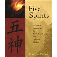 Five Spirits : Alchemical Acupuncture for Psychological and ..., 9781590560921