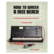 How to Wreck a Nice Beach : The Vocoder from World War II to..., 9781612190921