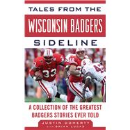 Tales from the Wisconsin Badgers Sideline : A Collection of ..., 9781613210925