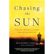 Chasing the Sun : The Epic Story of the Star That Gives Us L..., 9780812980929