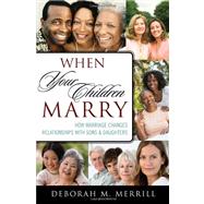 When Your Children Marry : How Marriage Changes Relationship..., 9781442210929
