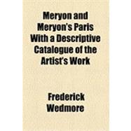 Meryon and Meryon's Paris: With a Descriptive Catalogue of t..., 9781154490930