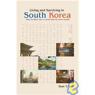Living and Surviving in South Korea : What You Won¿t Learn ..., 9780595420933