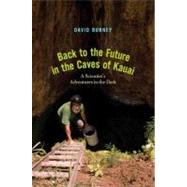 Back to the Future in the Caves of Kaua'i; A Scientist's Adv..., 9780300150940