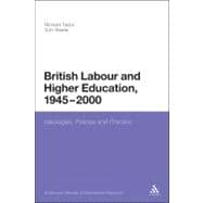 British Labour and Higher Education, 1945 to 2000: Ideologie..., 9780826440945