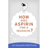 How Does Aspirin Find A Headache?: An Imponderables Book, 9780060740948