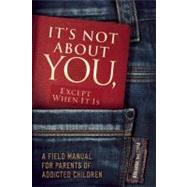 It's Not about You, Except When It Is : A Field Manual for P..., 9781936290949
