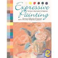 Expressive Painting with Anne-Marie Esson : The Easy 5-Step ..., 9781600590955