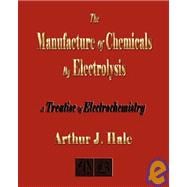 The Manufacture Of Chemicals By Electrolysis: Electrochemistry,9781603860963 The Manufacture Of Chemicals By Electrolysis: Electrochemistry,9781603860963