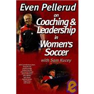 Even Pellerud On Coaching & Leadership in Women's Soccer, 9781591640967