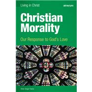 Christian Morality: Our Response to God's Love,9781599820972 Christian Morality: Our Response to God's Love,9781599820972
