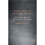 Albert Camus as Political Thinker : Nihilisms and the Politi..., 9780230240988