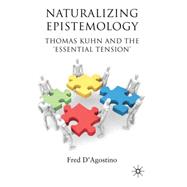 Naturalizing Epistemology : Thomas Kuhn and the 'Essential T..., 9780230240995